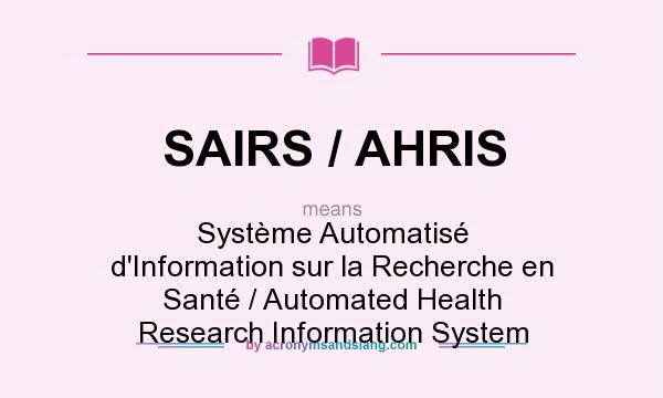 What does SAIRS / AHRIS mean? It stands for Système Automatisé d`Information sur la Recherche en Santé / Automated Health Research Information System
