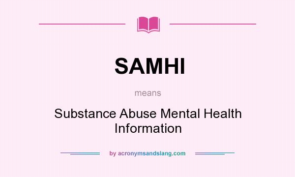 What does SAMHI mean? It stands for Substance Abuse Mental Health Information