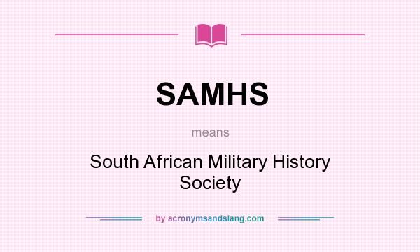 What does SAMHS mean? It stands for South African Military History Society
