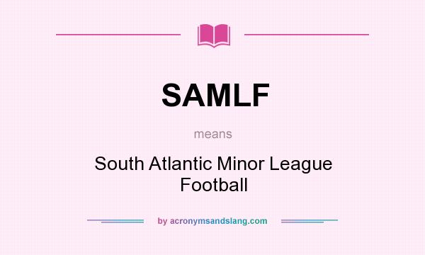 What does SAMLF mean? It stands for South Atlantic Minor League Football