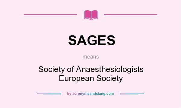 What does SAGES mean? It stands for Society of Anaesthesiologists European Society