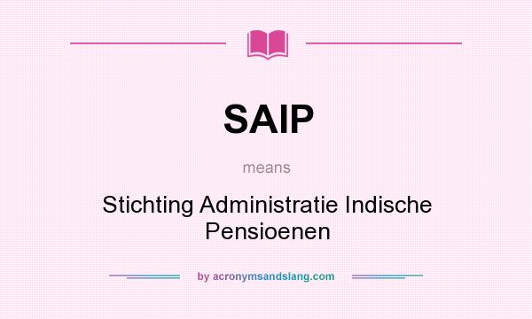 What does SAIP mean? It stands for Stichting Administratie Indische Pensioenen