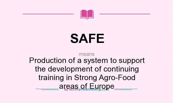 What does SAFE mean? It stands for Production of a system to support the development of continuing training in Strong Agro-Food areas of Europe