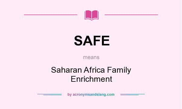 What does SAFE mean? It stands for Saharan Africa Family Enrichment