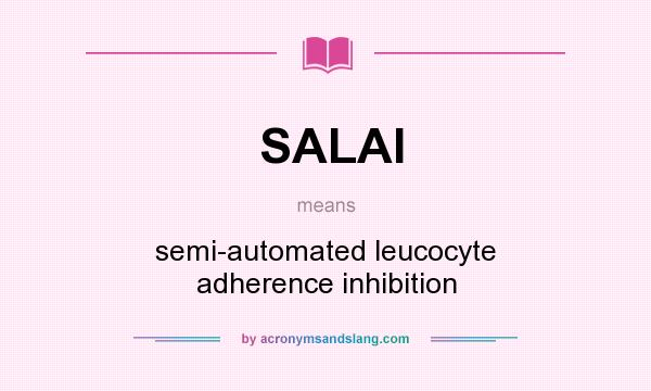 What does SALAI mean? It stands for semi-automated leucocyte adherence inhibition