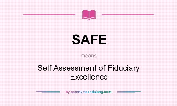 What does SAFE mean? It stands for Self Assessment of Fiduciary Excellence