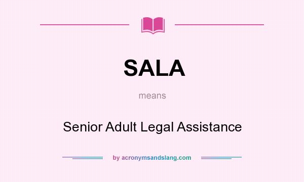 What does SALA mean? It stands for Senior Adult Legal Assistance