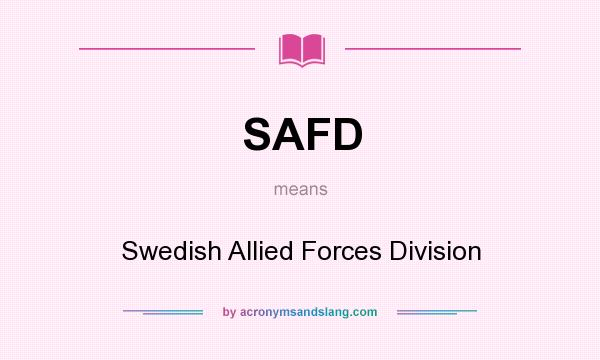 What does SAFD mean? It stands for Swedish Allied Forces Division