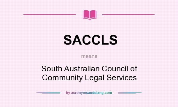 What does SACCLS mean? It stands for South Australian Council of Community Legal Services