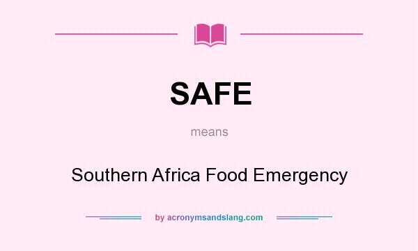 What does SAFE mean? It stands for Southern Africa Food Emergency