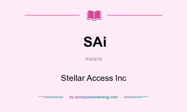What does SAi mean? It stands for Stellar Access Inc