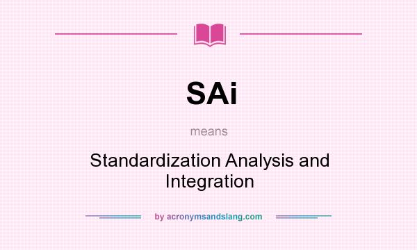 What does SAi mean? It stands for Standardization Analysis and Integration