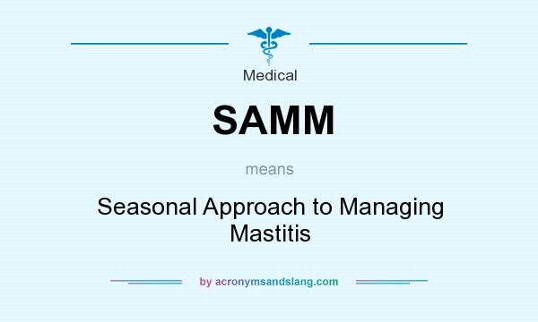 What does SAMM mean? It stands for Seasonal Approach to Managing Mastitis