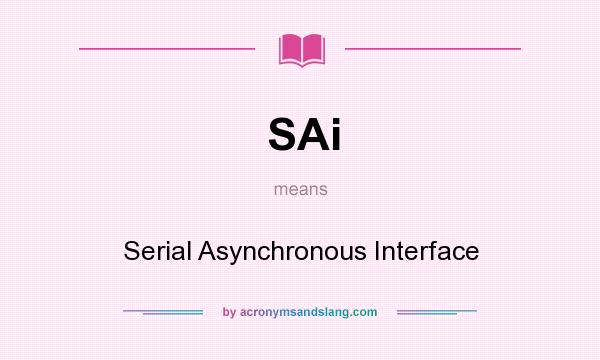 What does SAi mean? It stands for Serial Asynchronous Interface