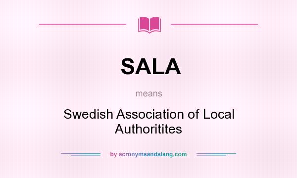 What does SALA mean? It stands for Swedish Association of Local Authoritites