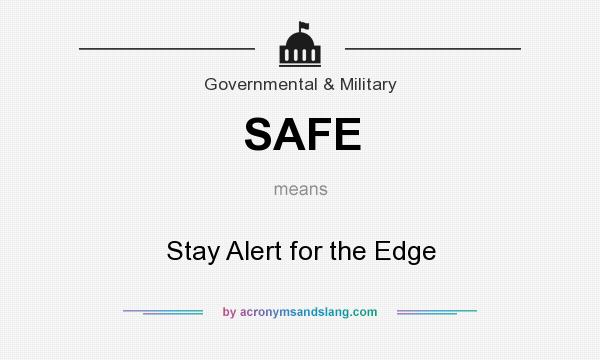 What does SAFE mean? It stands for Stay Alert for the Edge