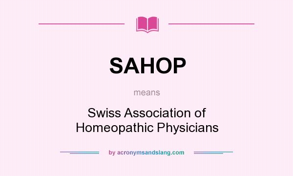 What does SAHOP mean? It stands for Swiss Association of Homeopathic Physicians