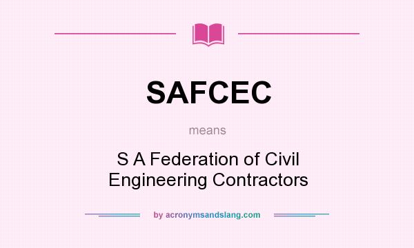 What does SAFCEC mean? It stands for S A Federation of Civil Engineering Contractors