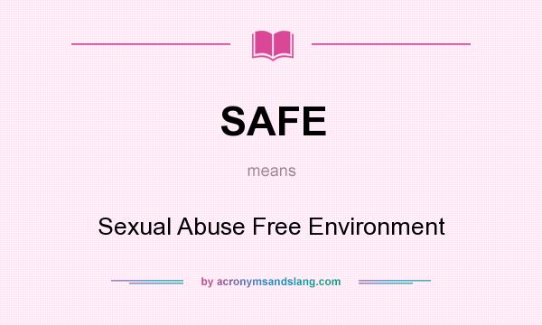 What does SAFE mean? It stands for Sexual Abuse Free Environment