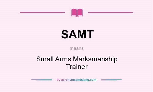 What does SAMT mean? It stands for Small Arms Marksmanship Trainer