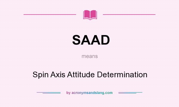 What does SAAD mean? It stands for Spin Axis Attitude Determination