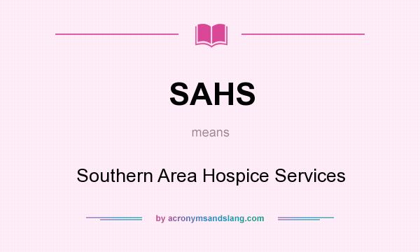 What does SAHS mean? It stands for Southern Area Hospice Services
