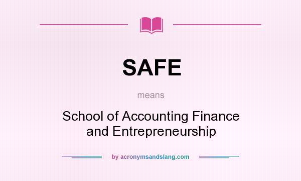 What does SAFE mean? It stands for School of Accounting Finance and Entrepreneurship
