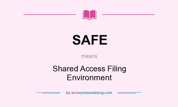 What does SAFE mean? It stands for Shared Access Filing Environment