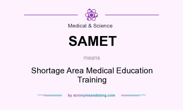 What does SAMET mean? It stands for Shortage Area Medical Education Training
