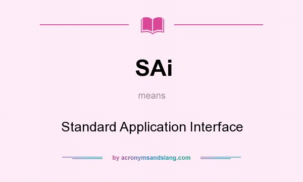 What does SAi mean? It stands for Standard Application Interface