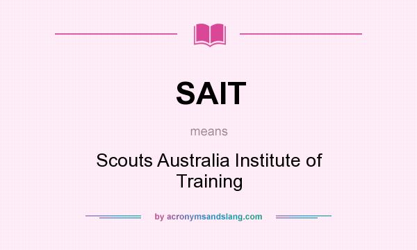 What does SAIT mean? It stands for Scouts Australia Institute of Training