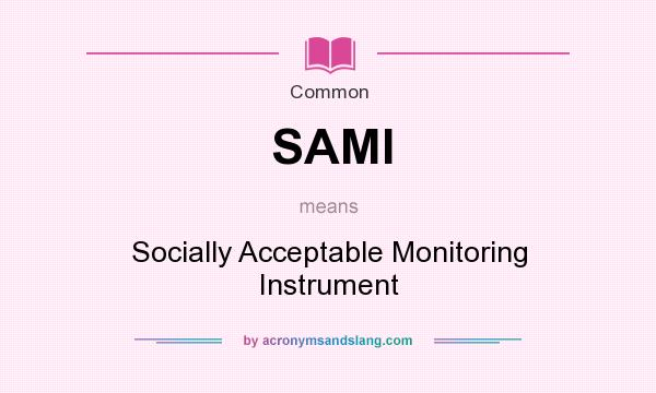 What does SAMI mean? It stands for Socially Acceptable Monitoring Instrument