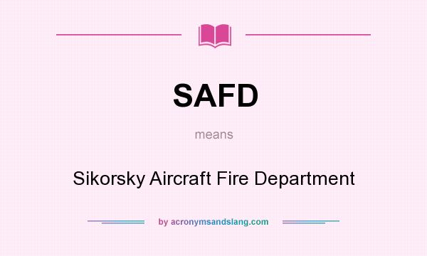 What does SAFD mean? It stands for Sikorsky Aircraft Fire Department