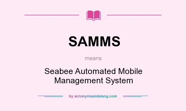 What does SAMMS mean? It stands for Seabee Automated Mobile Management System