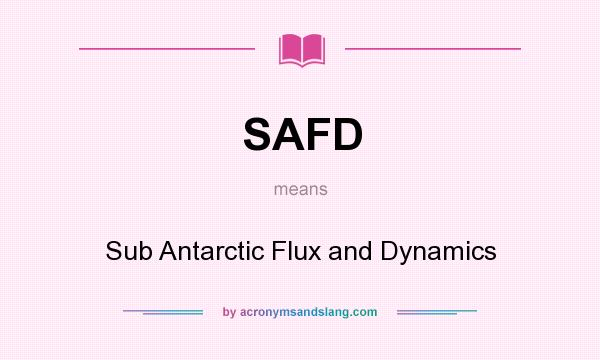 What does SAFD mean? It stands for Sub Antarctic Flux and Dynamics