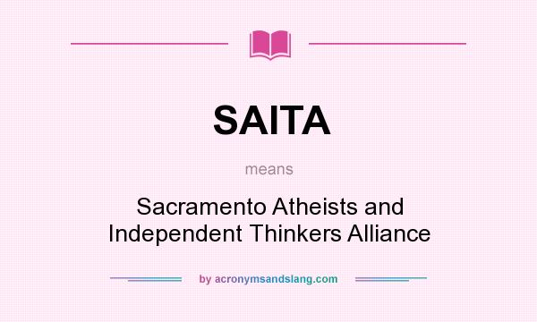 What does SAITA mean? It stands for Sacramento Atheists and Independent Thinkers Alliance