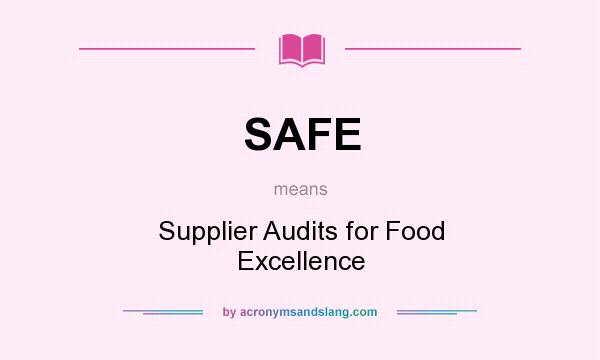 What does SAFE mean? It stands for Supplier Audits for Food Excellence