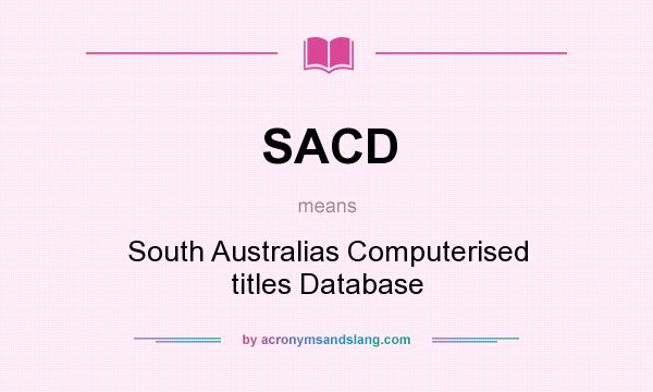 What does SACD mean? It stands for South Australias Computerised titles Database