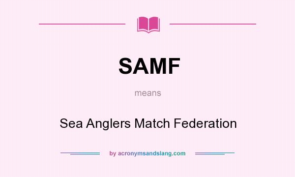What does SAMF mean? It stands for Sea Anglers Match Federation