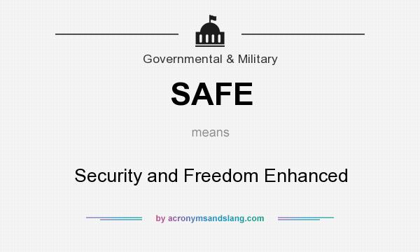 What does SAFE mean? It stands for Security and Freedom Enhanced