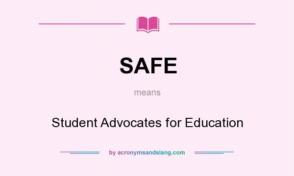 What does SAFE mean? It stands for Student Advocates for Education