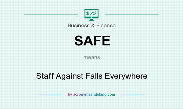 What does SAFE mean? It stands for Staff Against Falls Everywhere