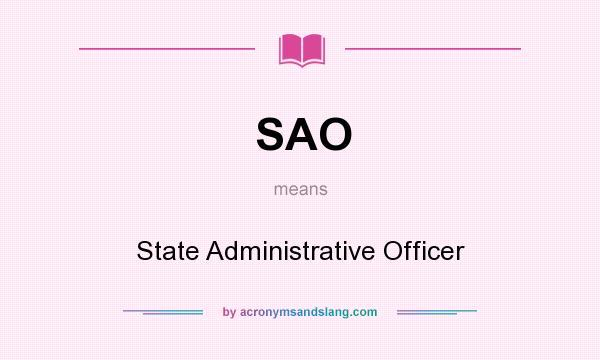 What does SAO mean? It stands for State Administrative Officer
