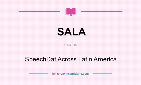 What does SALA mean? It stands for SpeechDat Across Latin America