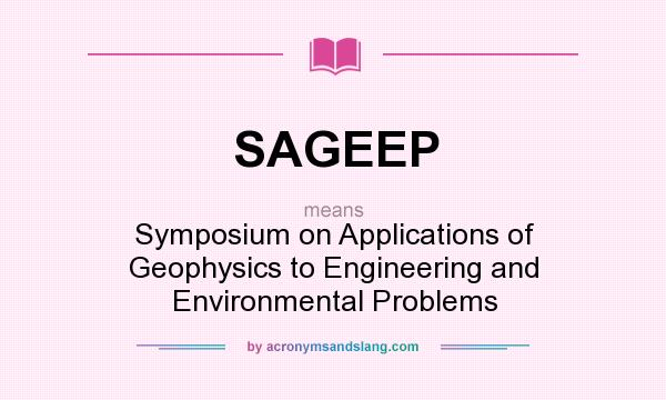 What does SAGEEP mean? It stands for Symposium on Applications of Geophysics to Engineering and Environmental Problems