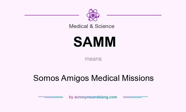 What does SAMM mean? It stands for Somos Amigos Medical Missions