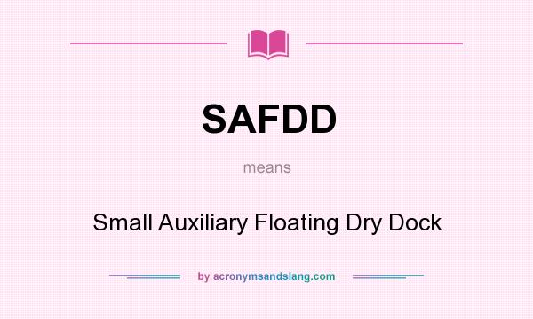 What does SAFDD mean? It stands for Small Auxiliary Floating Dry Dock