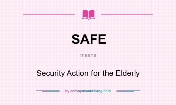 What does SAFE mean? It stands for Security Action for the Elderly