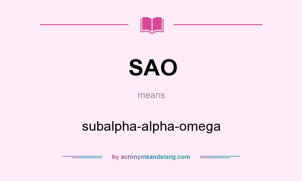 What does SAO mean? It stands for subalpha-alpha-omega