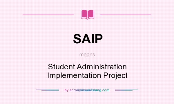 What does SAIP mean? It stands for Student Administration Implementation Project